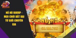 Nổ Hũ RIKVIP – Mẹo Chơi Bất Bại Từ Giới Chuyên Gia 2024