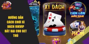Hướng Dẫn Chơi Xì Dách RIKVIP Bất Bại Cho Bet Thủ 2024