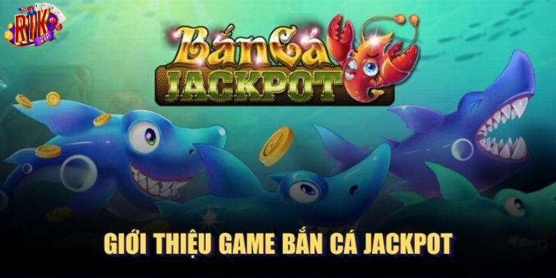 Giới thiệu bắn cá jackpot