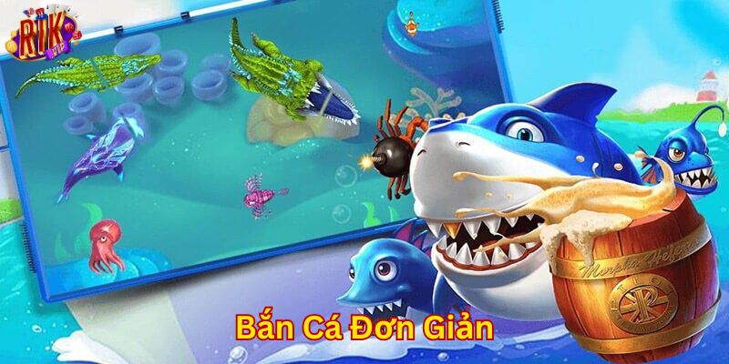 Tổng quan game bắn cá đơn giản cực hay tại nền tảng