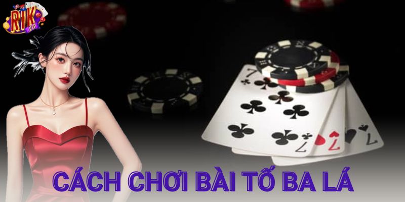 Tổng quan luật chơi bài tố ba lá