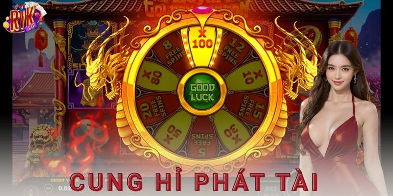 Giới thiệu tổng quan về cung hỉ phát tài