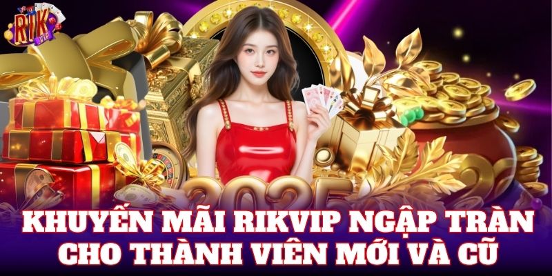 Khuyến mãi Rikvip ngập tràn cho thành viên mới và cũ